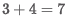 A simple equation that shows three plus four equals seven